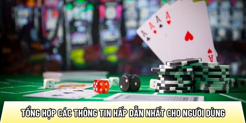 Tổng hợp các thông tin hấp dẫn nhất cho người dùng