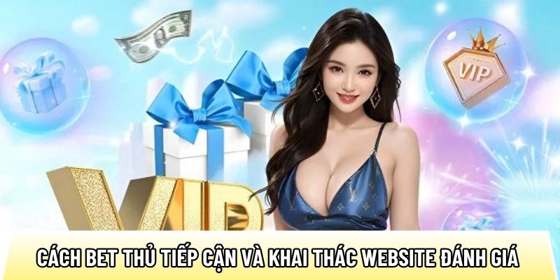 Cách bet thủ tiếp cận và khai thác website đánh giá nhà cái